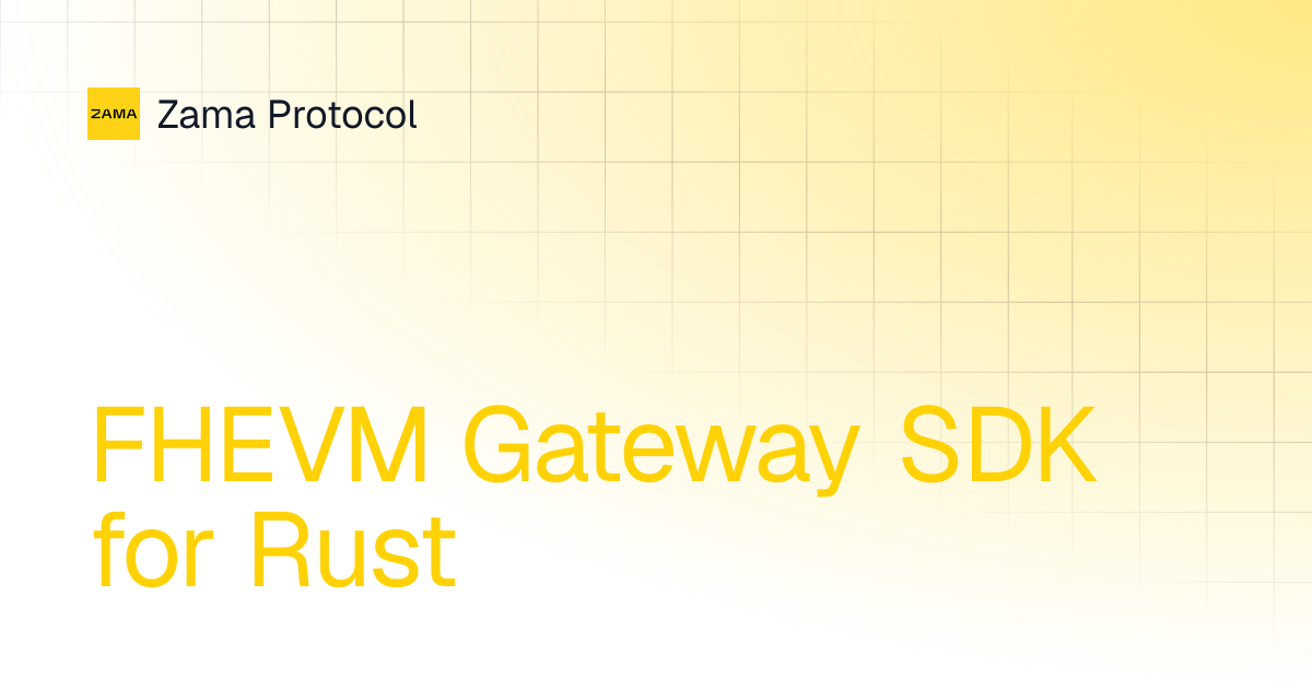 FHEVM Gateway SDK for Rust | Solidity Guides v0.10 | Zama Protocol