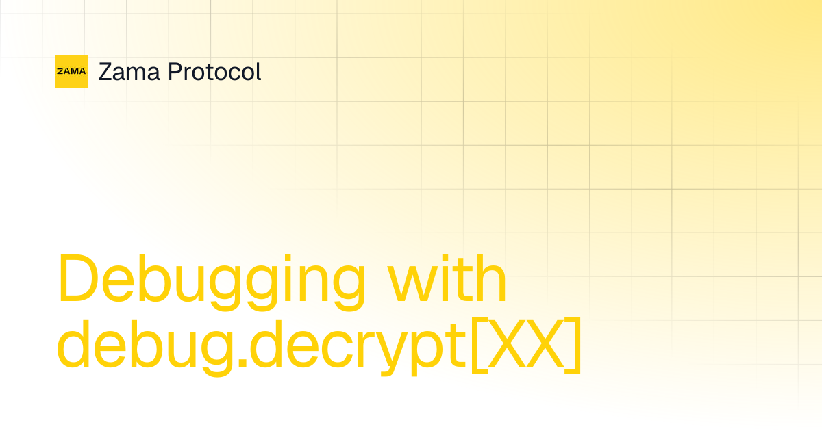 Debugging with debug.decrypt[XX] | Solidity Guides v0.10 | Zama Protocol